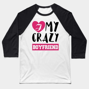 Love My Crazy Boyfriend Valentine's Gift Baseball T-Shirt